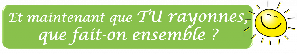 Bannière verte Et maintenant que TU rayonnes que fait-on ensemble avec soleil souriant