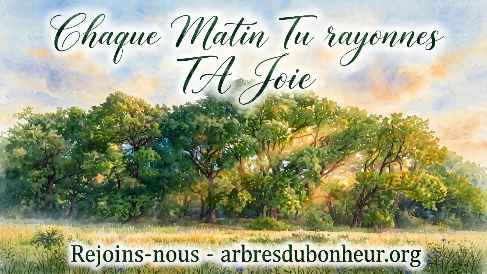 Peinture aquarelle d'une clairière enchantée au lever du soleil avec chênes majestueux et prairie fleurie, avec le texte Chaque Matin Tu rayonnes TA Joie