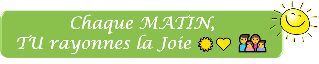 Bannière verte avec texte blanc Chaque MATIN, TU rayonnes la Joie, avec soleil souriant, coeur jaune et famille heureuse - L'élan des clairières