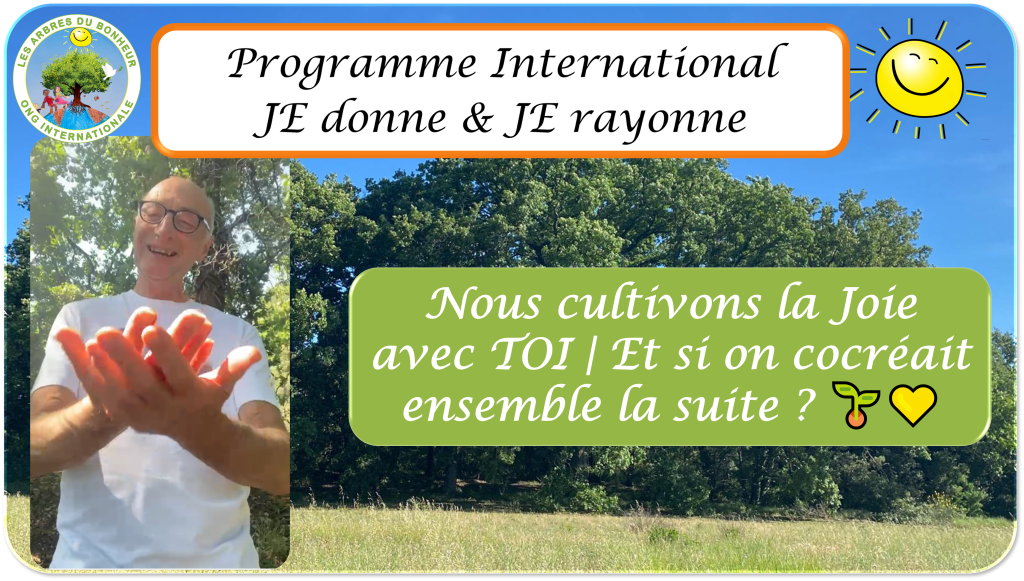 Nous cultivons la Joie avec TOI - Programme International JE donne et JE rayonne